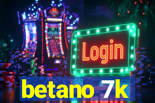 betano 7k